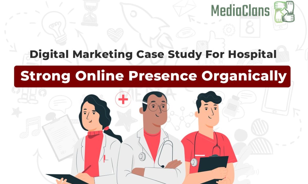Hospital Digital Marketing Case Study