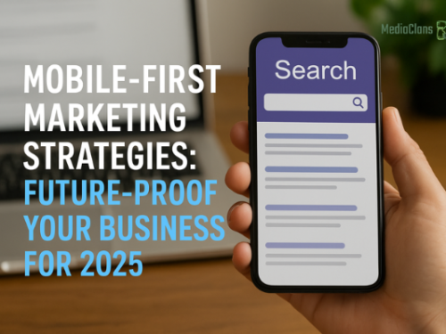 Mobile-First Marketing Strategies: Future-Proof Your Business for 2025